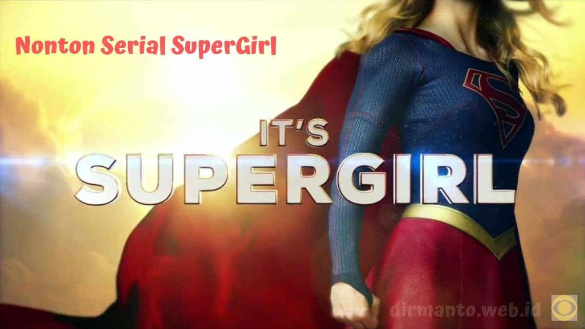 Nostalgia Nonton Serial Televisi Petualangan Supergirl 2021