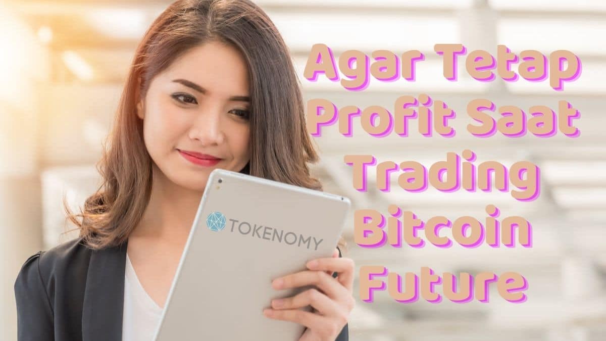 Tetap Profit Saat Trading Bitcoin Future? Coba TokenomyX!