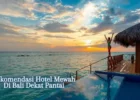 Rekomendasi Hotel Mewah Di Bali Dekat Pantai, Sangat Romantis!