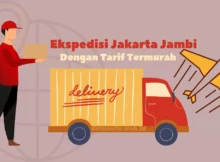 Ekspedisi Jakarta Jambi yang Memberikan Tarif Termurah