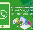 Apa itu WhatsApp Business Platform? dan Bagaimana Cara Mendapatkannya