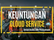 Beberapa Keuntungan yang Ditawarkan Cloud Service Bagi Perusahaan