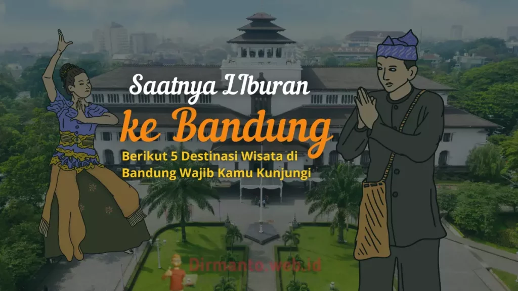 5 Destinasi Wisata di Bandung Wajib Kamu Kunjungi