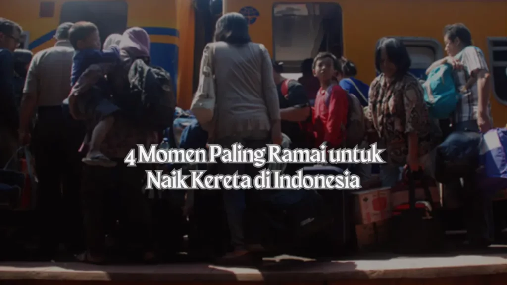 Inilah 4 Momen Paling Ramai untuk Naik Kereta di Indonesia