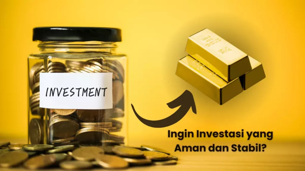 Ingin Investasi yang Aman dan Stabil Investasi Emas Saja