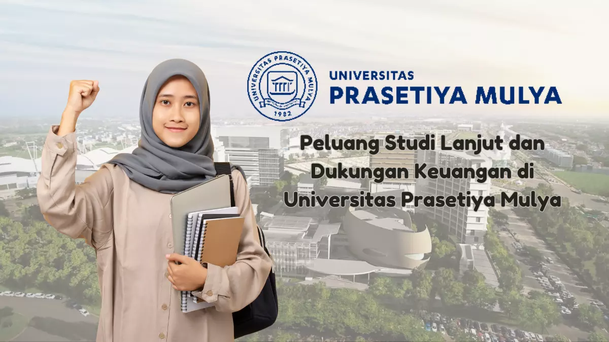 Meraih Masa Depan Gemilang: Peluang Studi Lanjut dan Dukungan Keuangan di Universitas Prasetiya Mulya