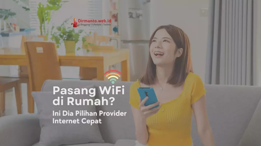 Pasang WiFi di Rumah Ini Dia Pilihan Provider Internet Cepat